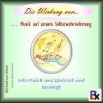 Michael von Känel: Die Wirkung von Musik auf unsere Selbstwahrnehmung - Wie Musik uns zentriert und beruhigt: Die Wirkung von... 3
