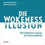 Alexander Marguier - Herausgeber, Ben Krischke - Herausgeber: Die Wokeness-Illusion: Wenn Political Correctness die Freiheit gefährdet