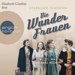 Stephanie Schuster: Die Wunderfrauen - Alles, was das Herz begehrt: Wunderfrauen-Trilogie 1