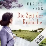 Ulrike Renk: Die Zeit der Kraniche: Die Ostpreußen-Saga 3