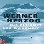 Werner Herzog: Die Zukunft der Wahrheit: 