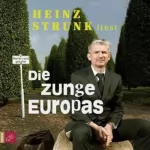 Heinz Strunk: Die Zunge Europas: 