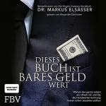 Markus Elsässer: Dieses Buch ist bares Geld wert: Warum das ganze Leben ein "Deal" ist und Sie die Handwerkerrechnung immer sofort bezahlen sollten