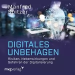 Manfred Spitzer: Digitales Unbehagen: Risiken, Nebenwirkungen und Gefahren der Digitalisierung