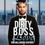 Rebecca Baker: Dirty Boss Love - Vom Milliardär verführt: Billionaire Lovestories 5