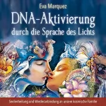 Eva Marquez: DNA-Aktivierung durch die Sprache des Lichts: Seelenheilung und Wiederanbindung an unsere kosmische Familie