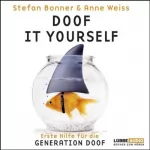 Stefan Bonner, Anne Weiss: Doof it yourself. Erste Hilfe für die Generation Doof: 