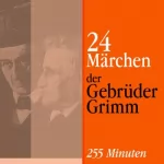 Brüder Grimm, Wilhelm Grimm: Dornröschen, Hänsel und Gretel, Rapunzel, Aschenputtel: 24 Märchen der Gebrüder Grimm