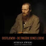 Stefan Zweig: Dostojewski: Die Tragödie seines Lebens