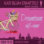 Birgit Gruber: Dreamteam süßsauer (ungekürzt): Kati Blum ermittelt 5