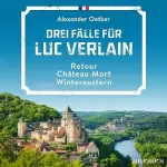 Alexander Oetker: Drei Fälle für Luc Verlain - Retour / Château Mort / Winteraustern: Luc Verlain 1-3