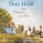 Dora Heldt: Drei Frauen am See: Die Haus am See-Reihe 1
