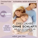 Katharina Meier-Batrakow: Drei Jahre ohne Schlaf?!: Mehr Ruhe und Erholung für alle in den ersten drei Jahren