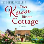 Jennifer Wellen: Drei Küsse für ein Cottage: 