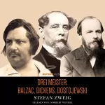 Stefan Zweig: Drei Meister - Balzac, Dickens, Dostojewski: 