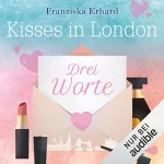 Franziska Erhard: Drei Worte: Kisses in London 1