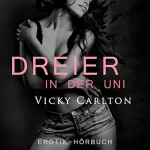 Vicky Carlton: Dreier in der Uni - Sex zu dritt: Erotik-Hörbuch