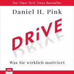 Daniel H. Pink: Drive: Was Sie wirklich motiviert