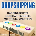 Anthony Richards: Dropshipping: Das Einfachste Geschäftsmodell mit Tipps und Tricks: 