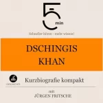 Jürgen Fritsche: Dschingis Khan - Kurzbiografie kompakt: 5 Minuten. Schneller hören - mehr wissen!