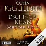 Conn Iggulden: Dschingis Khan - Sohn der Wölfe: Dschingis-Khan-Saga 1