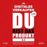 Dirk Schmidt: DU bist das Produkt 4.0 - Digitales Verkaufen: Wenn Sie wüssten, was Sie können