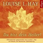 Louise L. Hay: Du bist dein Heiler!: 