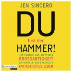 Jen Sincero, Elisabeth Schmalen - Übersetzer: Du bist der Hammer!: Hör endlich auf, an deiner Großartigkeit zu zweifeln, und beginn ein fantastisches Leben
