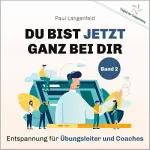Paul Langenfeld: Du bist jetzt ganz bei Dir - Entspannung für Übungsleiter und Coaches: Vielfalt der Entspannung 2
