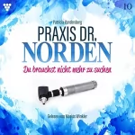 Patricia Vandenberg: Du brauchst nicht mehr zu suchen: Praxis Dr. Norden 10