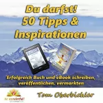 Tom Oberbichler: Du darfst! 50 Tipps & Inspirationen: Erfolgreich Buch und eBook schreiben, veröffentlichen, vermarkten