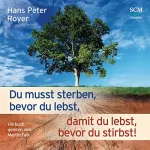 Hans-Peter Royer: Du musst sterben, bevor du lebst, damit du lebst, bevor du stirbst!: 