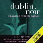 Ken Bruen - editor: Dublin Noir: The Celtic Tiger vs. The Ugly American