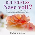 Barbara Tausch: Duftgenuss: Nase voll?