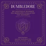 Irvin Khaytman, Millicent Shacklebolt: Dumbledore: Die inoffizielle Biografie des berühmten Schulleiters von Hogwarts