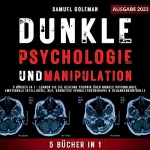Samuel Goleman: Dunkle Psychologie UND Manipulation: 5 Bücher in 1: Lernen Sie die geheime Technik über Dunkle Psychologie, Emotionale Intelligenz, NLP, Kognitive Verhaltenstherapie, & Gedankenkontrolle