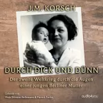 Johanna Korsch: Durch Dick und Dünn: Der zweite Weltkrieg durch die Augen einer jungen Berliner Mutter