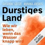 Annika Joeres, Susanne Götze: Durstiges Land: Wie wir leben, wenn das Wasser knapp wird