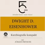 Jürgen Fritsche: Dwight D. Eisenhower - Kurzbiografie kompakt: 5 Minuten. Schneller hören - mehr wissen!