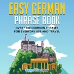 Lingo Mastery: Easy German Phrase Book: Over 1500 Common Phrases for Everyday Use and Travel