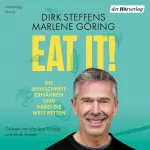 Dirk Steffens, Marlene Göring: Eat it!: Die Menschheit ernähren und dabei die Welt retten