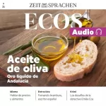 ZEIT SPRACHEN: Ecos Audio - Aceite de oliva - Oro líquído de Andalicía. 3/24: Spanisch lernen Audio - Olivenöl - Das flüssige Gold Andalusiens