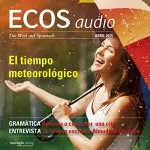 Covadonga Jiménez: ECOS Audio - El tiempo meteorológico. 4/2015: Spanisch lernen Audio - Das Wetter