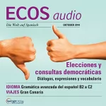 Covadonga Jiménez: ECOS Audio - Elecciones y consultas democráticas. 10/2014: Spanisch lernen Audio - Wahlen und Volksbefragungen