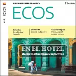 Covadonga Jiménez: ECOS Audio - En el hotel: Resolver situaciones conflictivas. 10/2019: Spanisch lernen Audio - Im Hotel: Schwierige Situationen lösen