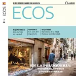 Covadonga Jiménez: Ecos Audio - En la peluquería. expresar gustos y preferencias. 3/2020: Spanisch lernen Audio - Beim Frisör. Vorlieben ausdrücken