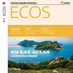 Covadonga Jiménez: ECOS Audio - En las aulas: La educación en España. 5/2019: Spanisch lernen Audio - Im Klassenzimmer: Schule in Spanien