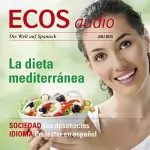 Covadonga Jiménez: ECOS Audio - La dieta mediterránea. 7/2013: Spanisch lernen Audio - Mediterrane Kost