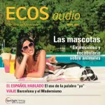 Covadonga Jiménez: ECOS Audio - Las mascotas. 4/2014: Spanisch lernen Audio - Haustiere