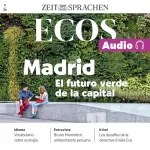 ZEIT SPRACHEN: Ecos Audio – Madrid – El futur verde de la capital. 2/24: Spanisch lernen Audio – Madrid – Die grüne Zukunft der Hauptstadt